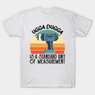 Ugga Dugga is a Standard of Measurement for Impactor T-Shirt